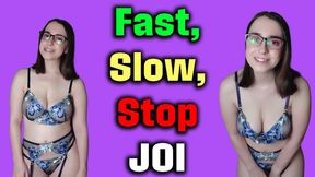 Fast, Slow, Stop JOI