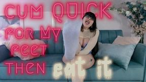 Cum QUICK for My feet then EAT it!