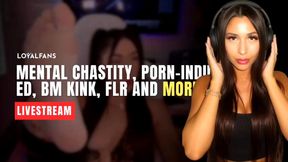 Livestream | 2h 40m | Mental chastity, porn-induced ED, BM kink, FLR and MORE