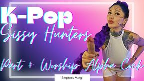 Worship Alpha Cock Training, K-Pop Sissy Hunters: Part 4