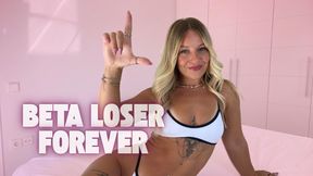 Beta Loser Forever