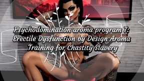 Psychodomination aroma program 7: Erectile Dysfunction by Design Aroma Training for Chastity Slavery