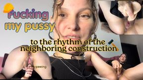 Fucking My Pussy to The Rythym of My Neighbor Construction