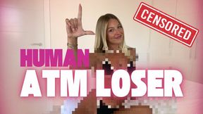 Human ATM Loser Mindfuck Censored Beta Safe