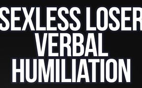 Loser POV - Unfuckable Loser Verbal Humiliation