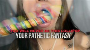 Your Pathetic Fantasy : You Will  Never Be This Lollipop
