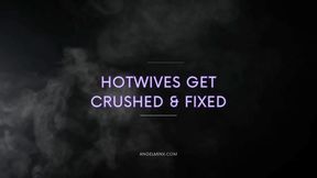 Hotwives get Crushed & Fixxed