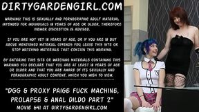 Dirtygardengirl &amp_ Proxy Paige fuck machine, prolapse &amp_ anal dildo part 2