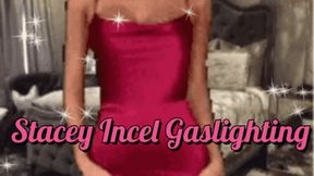 Stacey Incel Gaslighting