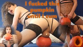 I fucked this pumpkin until I cum