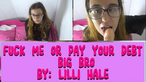 Fuck me or pay your debt big bro