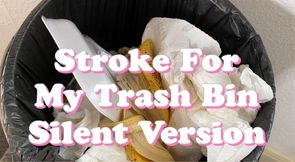 Stroke For My Trash Bin - Silent Version