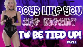 Boys Like You Are Meant To Be Tied Up: Part 1