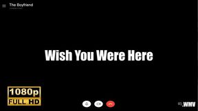 KingMarti: Wish You Were Here - Boyfreind Experiance - WMV
