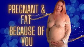 Pregnant and Fat Because of You