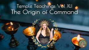 Temple Teachings Vol XLI: The Origin of Command