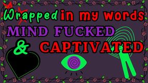 Wrapped in My Words Mind Fucked and Captivated