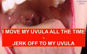 I Move My Uvula All the Time Jerk off to My Uvula Video Request