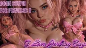 GOON STUPID FOR PRINCESS II - I Love Jerking Boys