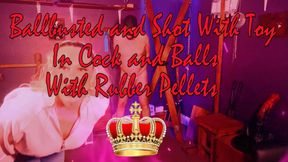 BALLBUSTED & SHOT WITH TOY IN COCK & BALLS WITH PELLETS!