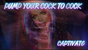PUMP YOUR COCK TO COCK-CAPTIVATE