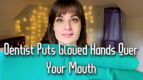 Dentist Puts Gloved Hands Over Your Mouth
