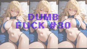 DUMB FUCK #30