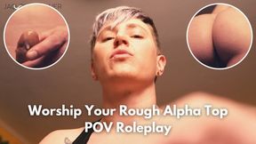 Worship Your Rough Alpha Top POV Roleplay: Trans FtM Dom Degrades and Fucks You with Superior Body