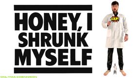 HONEY, I SHRUNK MYSELF
