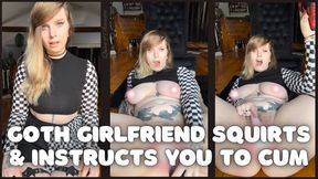 Goth Girlfriend Squirts & Instructs You to Cum