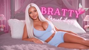 BRATTY DENIAL LOOP~~