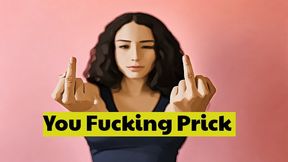 You fucking prick