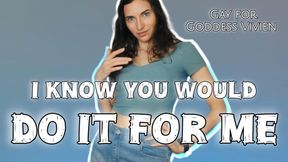 I Know You Would Do It For Me Gay for Goddess Vivien Make Me Bi Fantasy