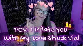 POV: I Inflate You With My Love Struck Vial