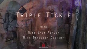 Triple Tickle with Miss Lady Ashley and Miss Devilish Destiny