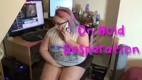 On Hold Desperation