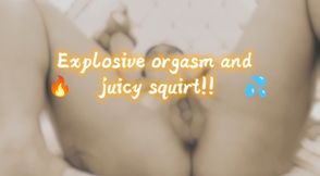 Explosive orgasm and juicy squirt!! 😈💦