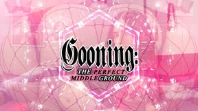 Gooning: The Perfect Middle Ground