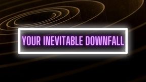 YOUR INEVITABLE DOWNFALL