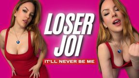 Loser JOI - It'll Never Be Me