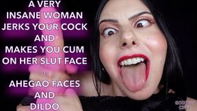 A VERY INSANE WOMAN JERKS YOUR COCK AND MAKES YOU CUM ON HER SLUT FACE - AHEGAO FACES AND DILDO (Video request)