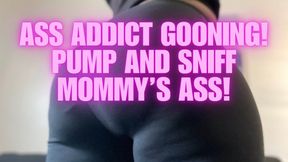 Ass Addict Gooning! Pump and Sniff Mommy's Ass