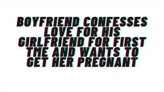 Loving Boyfriend confesses love for first time to girlfriend. Wants to get her pregnant: AUDIO, M4F