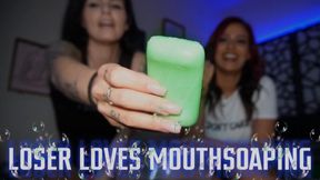 “Loser Loves Mouthsoaping” [MOUTHSOAPING]