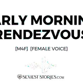 Erotica Audio Story: Early Morning Rendezvous (M4F)