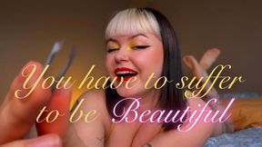 You have to suffer to be pretty - SISSY