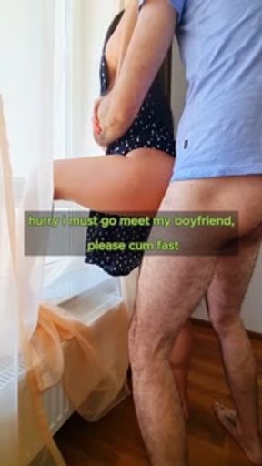 "please cum fast because i must go meet my boyfriend"