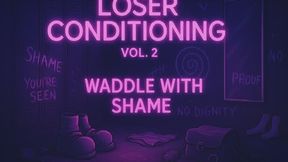 Waddle With Shame – Loser Conditioning Vol. 1