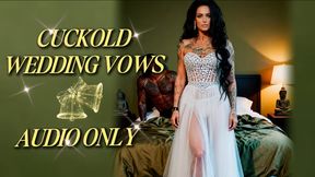 CUCKOLD WEDDING VOWS-AUDIO ONLY: Marry MistressRavenFD, Lick My BBC Creampies Clean, and Make Me Money While Locked in Chastity