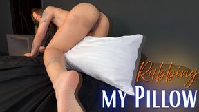 rubbing my pillow